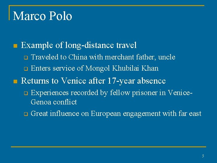 Marco Polo n Example of long-distance travel q q n Traveled to China with