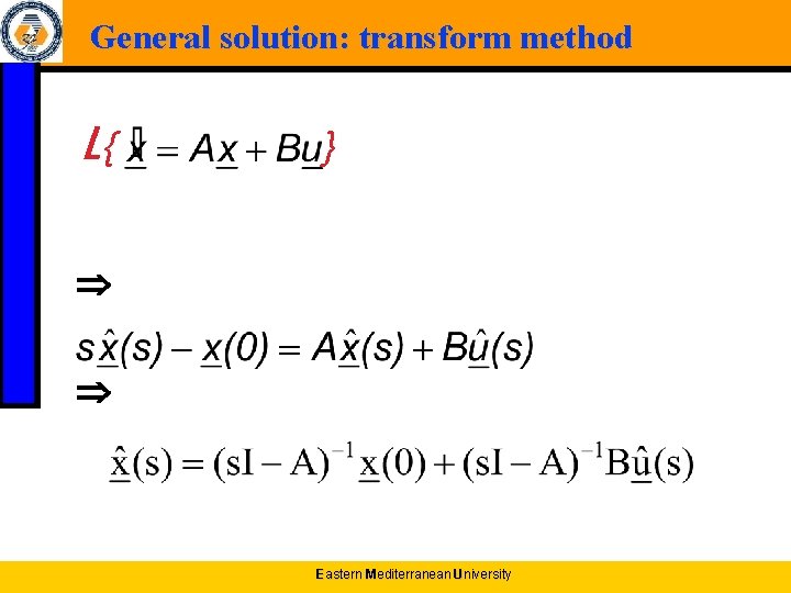 General solution: transform method L{ } Eastern Mediterranean University 