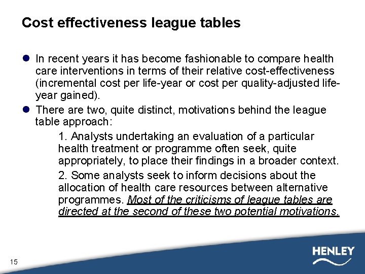 Cost effectiveness league tables l In recent years it has become fashionable to compare