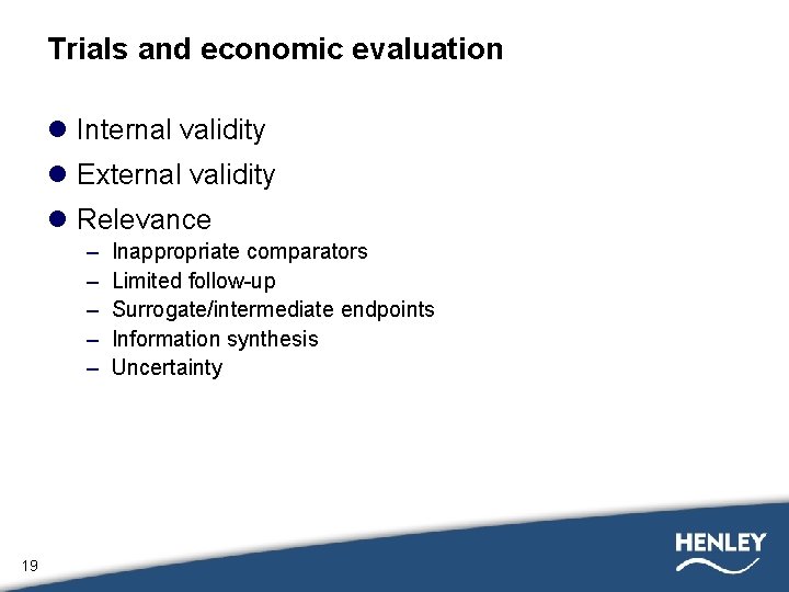 Trials and economic evaluation l Internal validity l External validity l Relevance – –