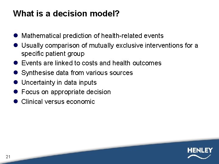 What is a decision model? l Mathematical prediction of health-related events l Usually comparison