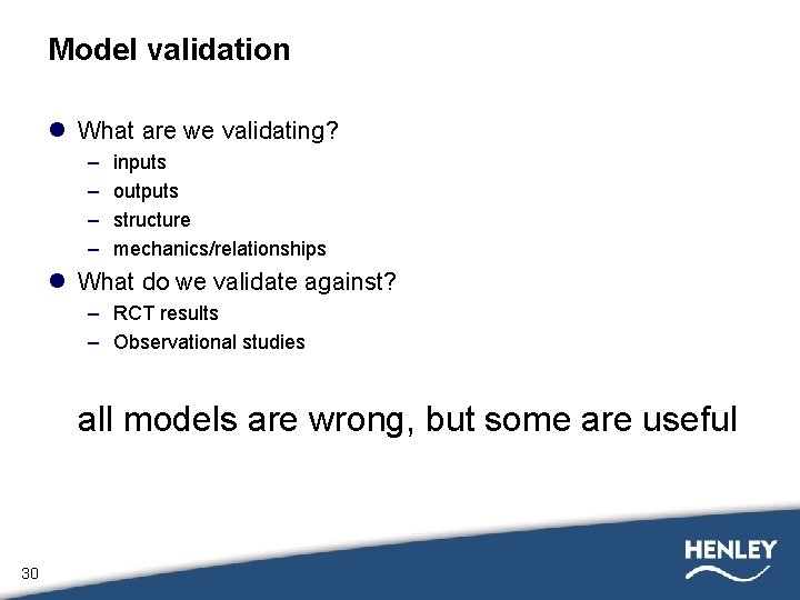 Model validation l What are we validating? – – inputs outputs structure mechanics/relationships l