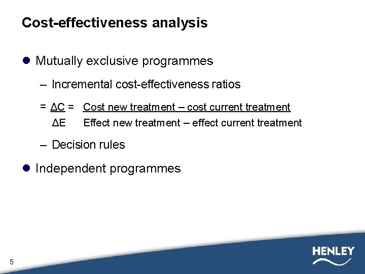 Cost-effectiveness analysis l Mutually exclusive programmes – Incremental cost-effectiveness ratios = ΔC = Cost