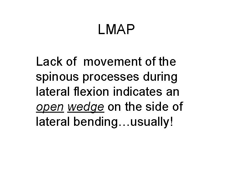 LMAP Lack of movement of the spinous processes during lateral flexion indicates an open
