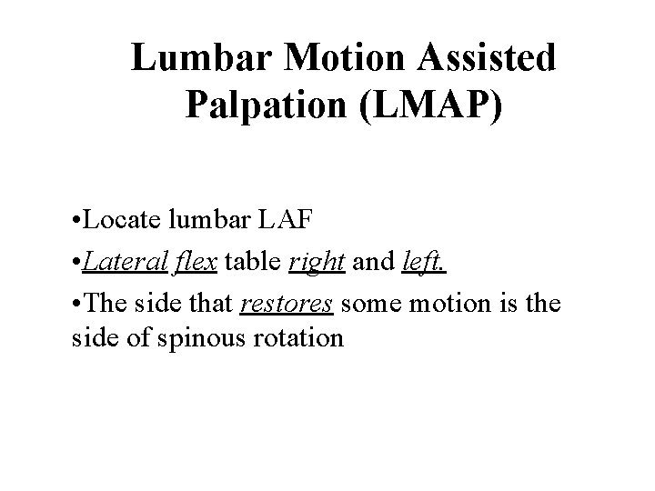 Lumbar Motion Assisted Palpation (LMAP) • Locate lumbar LAF • Lateral flex table right