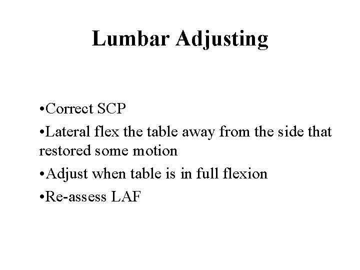 Lumbar Adjusting • Correct SCP • Lateral flex the table away from the side