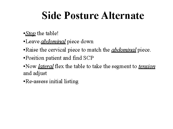 Side Posture Alternate • Stop the table! • Leave abdominal piece down • Raise