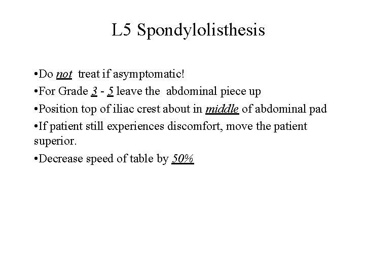 L 5 Spondylolisthesis • Do not treat if asymptomatic! • For Grade 3 -