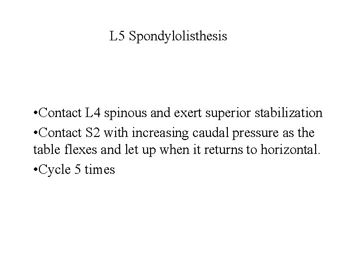 L 5 Spondylolisthesis • Contact L 4 spinous and exert superior stabilization • Contact