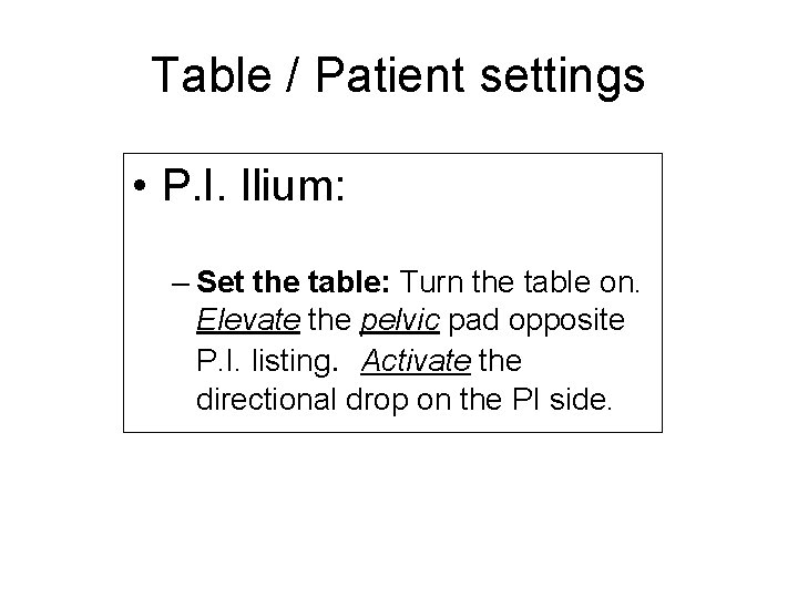 Table / Patient settings • P. I. Ilium: – Set the table: Turn the