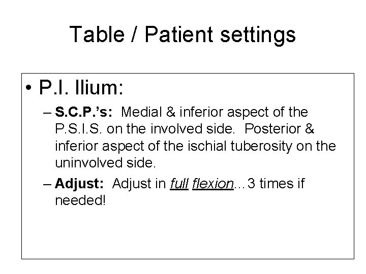 Table / Patient settings • P. I. Ilium: – S. C. P. ’s: Medial