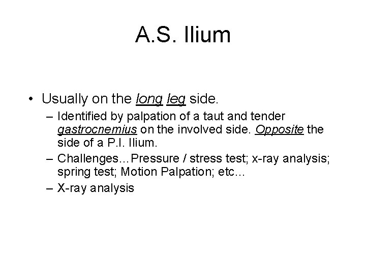 A. S. Ilium • Usually on the long leg side. – Identified by palpation