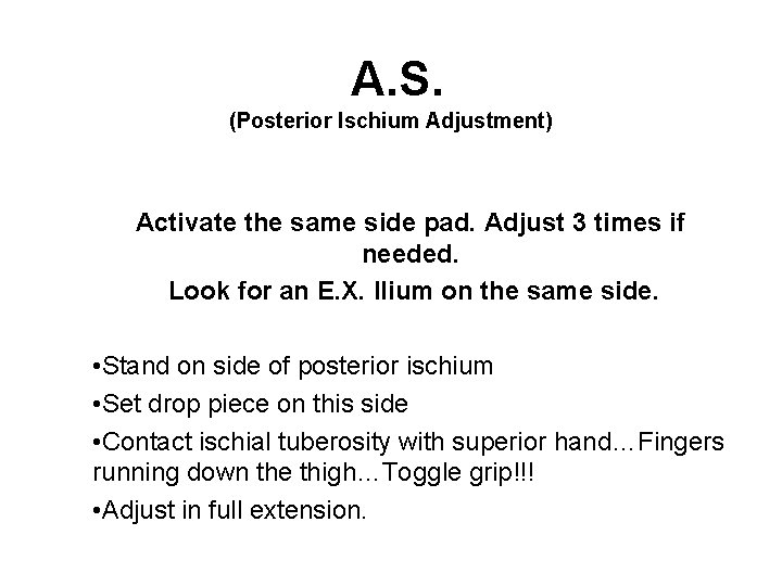 A. S. (Posterior Ischium Adjustment) Activate the same side pad. Adjust 3 times if