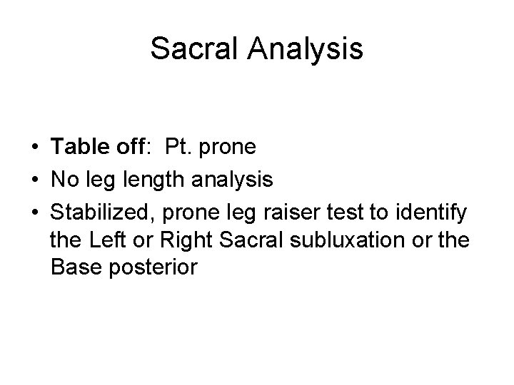 Sacral Analysis • Table off: Pt. prone • No leg length analysis • Stabilized,