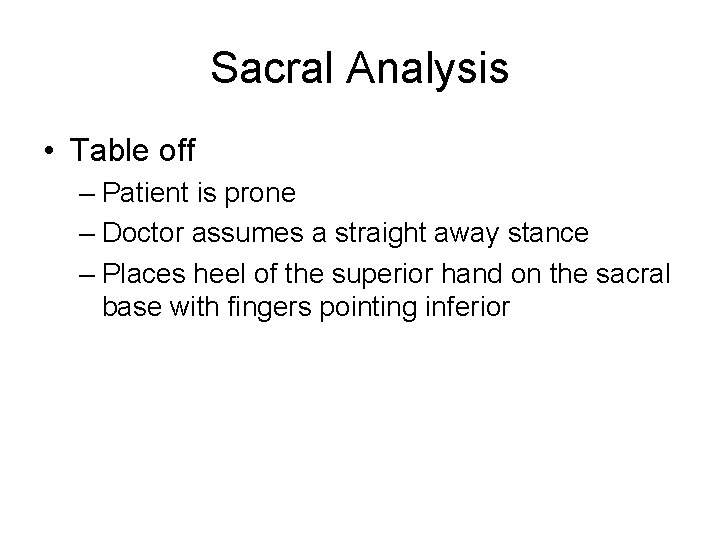 Sacral Analysis • Table off – Patient is prone – Doctor assumes a straight