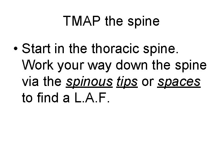 TMAP the spine • Start in the thoracic spine. Work your way down the