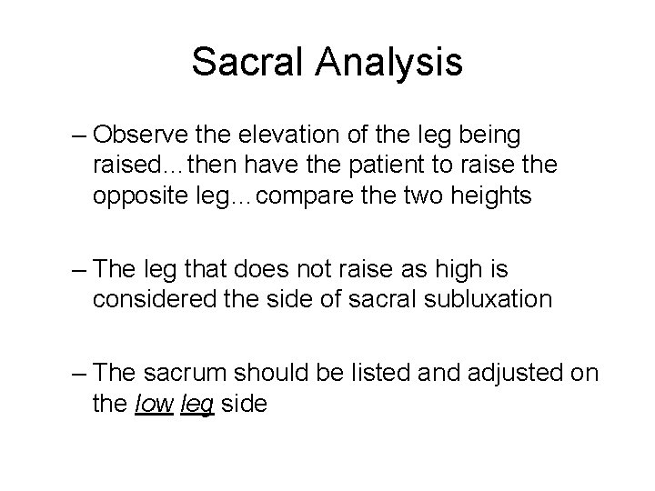 Sacral Analysis – Observe the elevation of the leg being raised…then have the patient