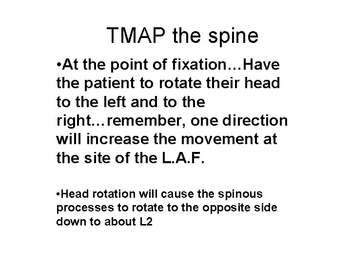 TMAP the spine • At the point of fixation…Have the patient to rotate their