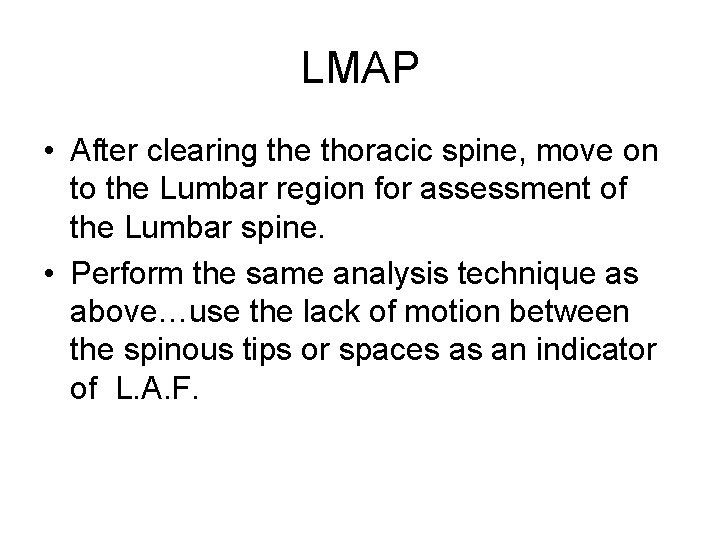 LMAP • After clearing the thoracic spine, move on to the Lumbar region for