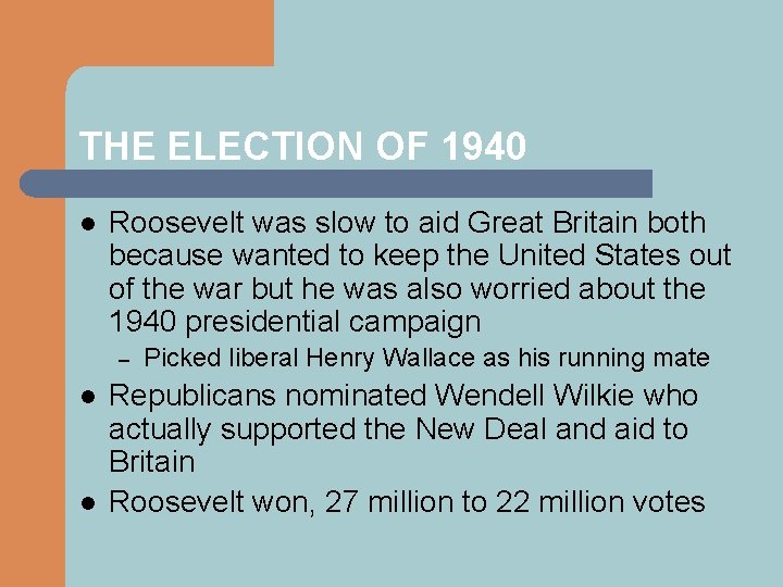 THE ELECTION OF 1940 l Roosevelt was slow to aid Great Britain both because