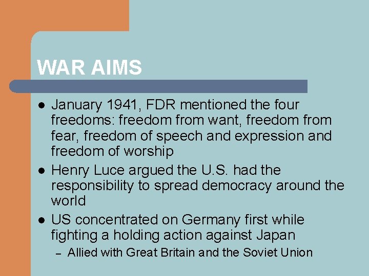 WAR AIMS l l l January 1941, FDR mentioned the four freedoms: freedom from
