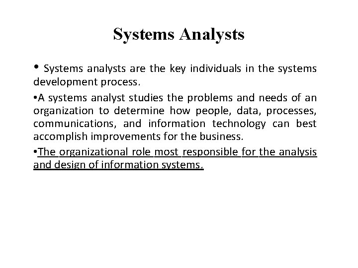 Systems Analysts • Systems analysts are the key individuals in the systems development process.