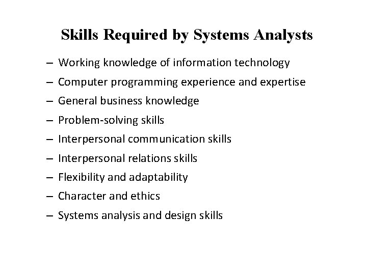 Skills Required by Systems Analysts – Working knowledge of information technology – Computer programming