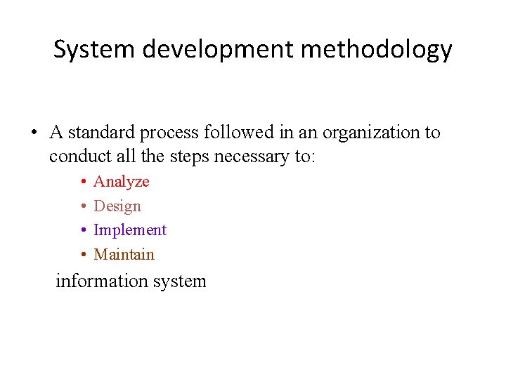 System development methodology • A standard process followed in an organization to conduct all