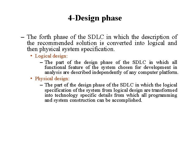 4 -Design phase – The forth phase of the SDLC in which the description