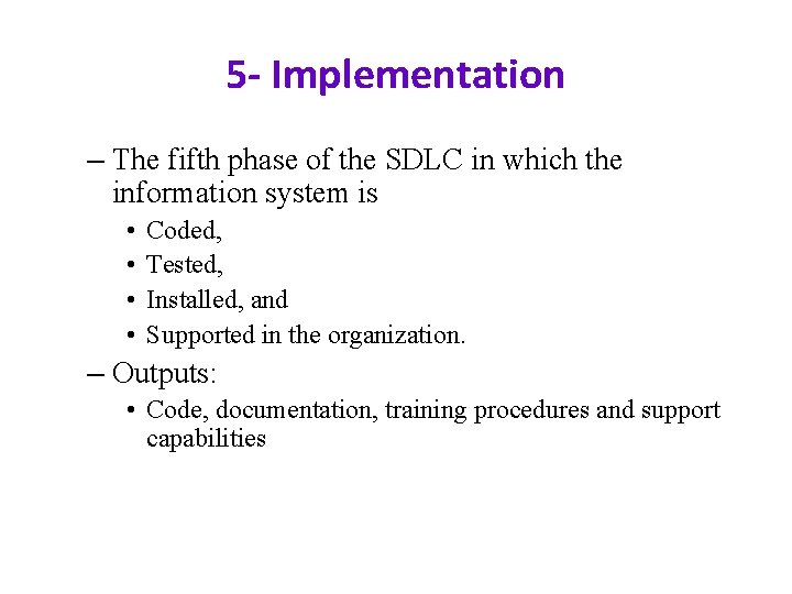 5 - Implementation – The fifth phase of the SDLC in which the information