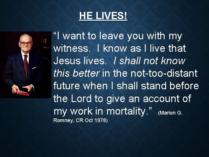 HE LIVES! “I want to leave you with my witness. I know as I