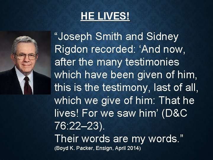 HE LIVES! “Joseph Smith and Sidney Rigdon recorded: ‘And now, after the many testimonies