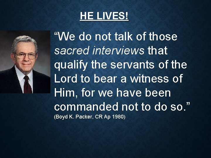 HE LIVES! “We do not talk of those sacred interviews that qualify the servants