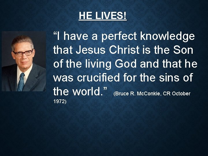 HE LIVES! “I have a perfect knowledge that Jesus Christ is the Son of