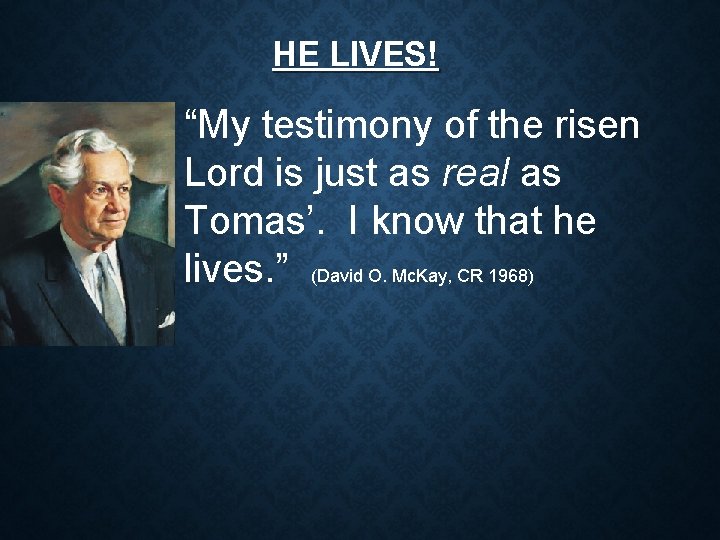 HE LIVES! “My testimony of the risen Lord is just as real as Tomas’.