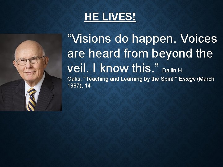 HE LIVES! “Visions do happen. Voices are heard from beyond the veil. I know