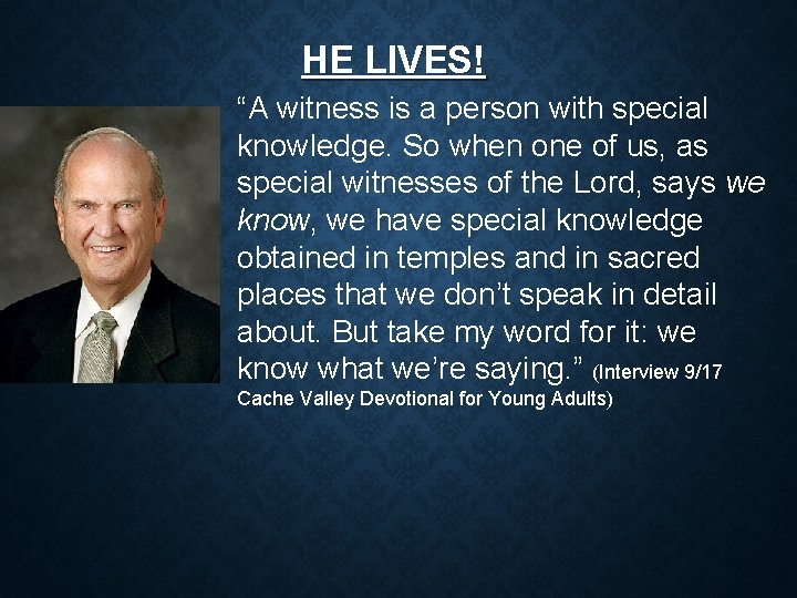 HE LIVES! “A witness is a person with special knowledge. So when one of