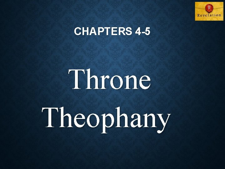 CHAPTERS 4 -5 Throne Theophany 
