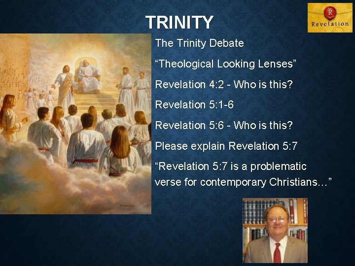 TRINITY The Trinity Debate “Theological Looking Lenses” Revelation 4: 2 - Who is this?