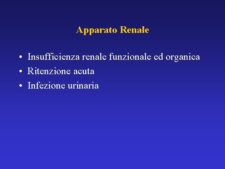 Apparato Renale • Insufficienza renale funzionale ed organica • Ritenzione acuta • Infezione urinaria