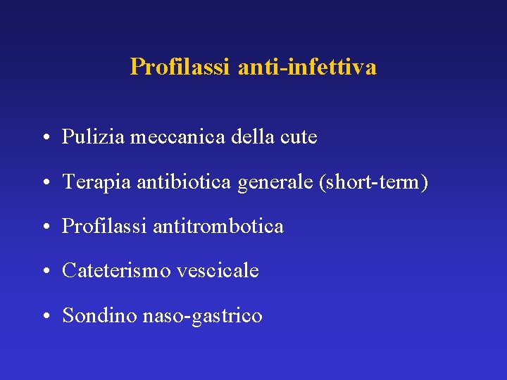 Profilassi anti-infettiva • Pulizia meccanica della cute • Terapia antibiotica generale (short-term) • Profilassi