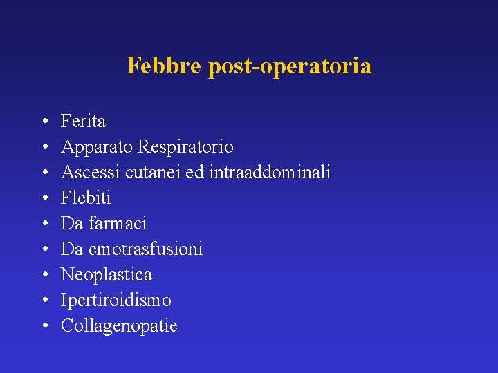 Febbre post-operatoria • • • Ferita Apparato Respiratorio Ascessi cutanei ed intraaddominali Flebiti Da