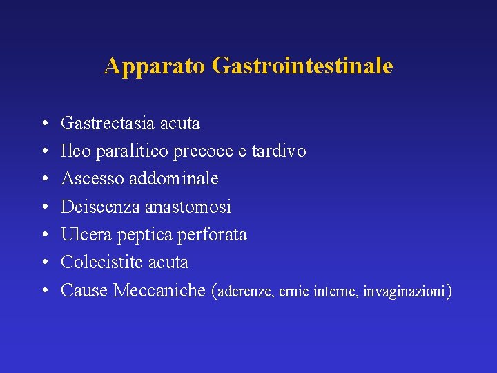 Apparato Gastrointestinale • • Gastrectasia acuta Ileo paralitico precoce e tardivo Ascesso addominale Deiscenza