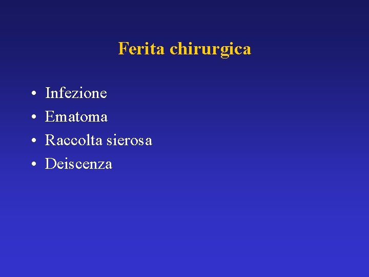 Ferita chirurgica • • Infezione Ematoma Raccolta sierosa Deiscenza 