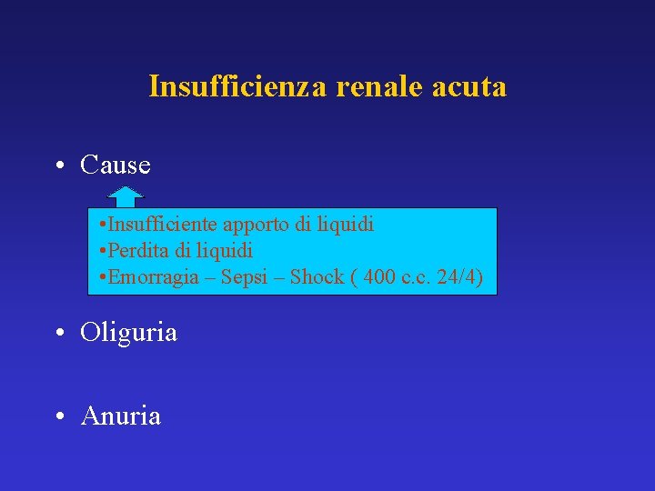 Insufficienza renale acuta • Cause • Insufficiente apporto di liquidi • Perdita di liquidi