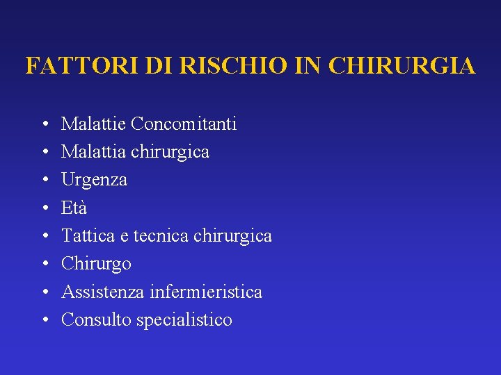 FATTORI DI RISCHIO IN CHIRURGIA • • Malattie Concomitanti Malattia chirurgica Urgenza Età Tattica