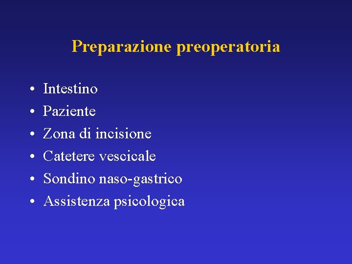 Preparazione preoperatoria • • • Intestino Paziente Zona di incisione Catetere vescicale Sondino naso-gastrico