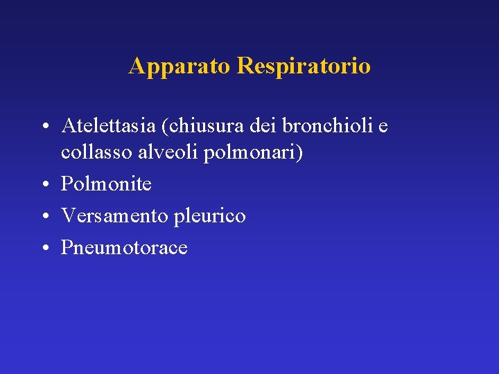 Apparato Respiratorio • Atelettasia (chiusura dei bronchioli e collasso alveoli polmonari) • Polmonite •