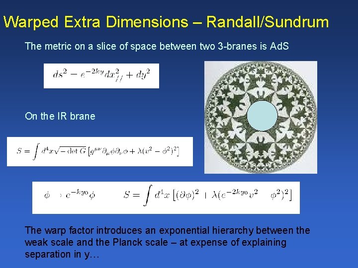 Warped Extra Dimensions – Randall/Sundrum The metric on a slice of space between two