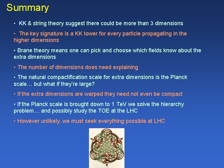 Summary • KK & string theory suggest there could be more than 3 dimensions